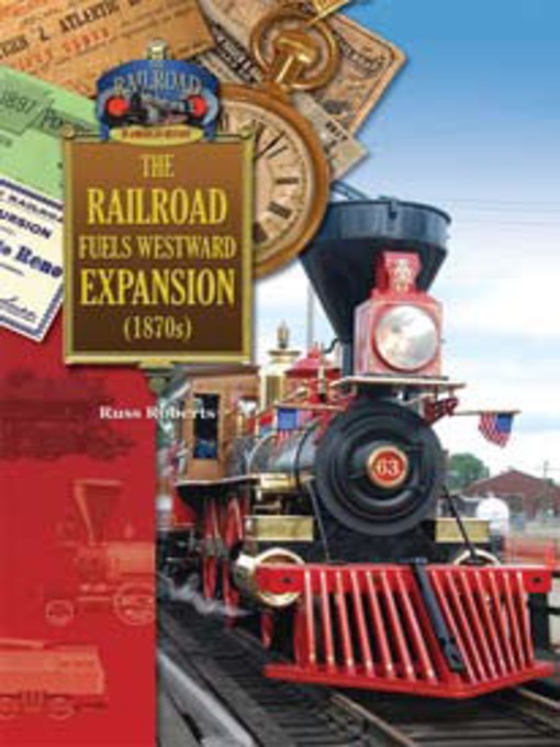 Title details for The Railroad Fuels Westward Expansion by Russell Roberts - Available